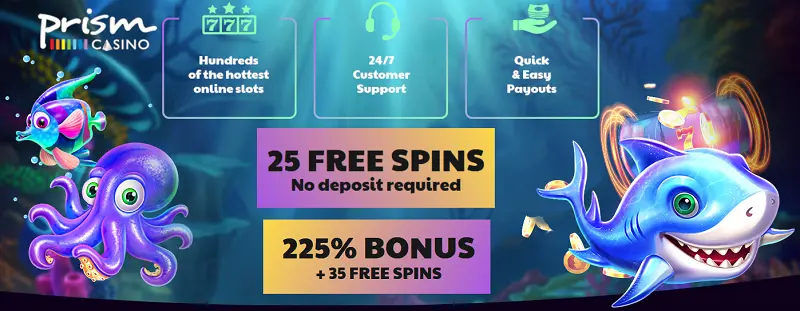 25 free spins no deposit required and 225% bonus + 35 free spins at prism casino - hundreds of the hottest online slots - 24/7 customer support and quick easy payouts
