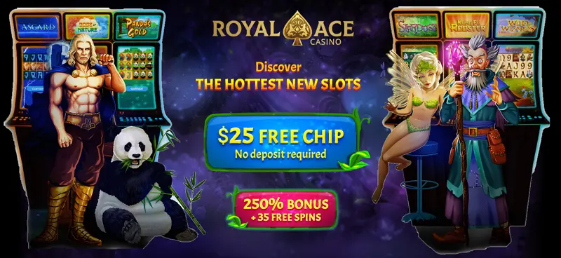 Royal Ace Casino disvocer the hottest new slots with $25 Free chip no deposit required and 250% bonus +35 Free Spins